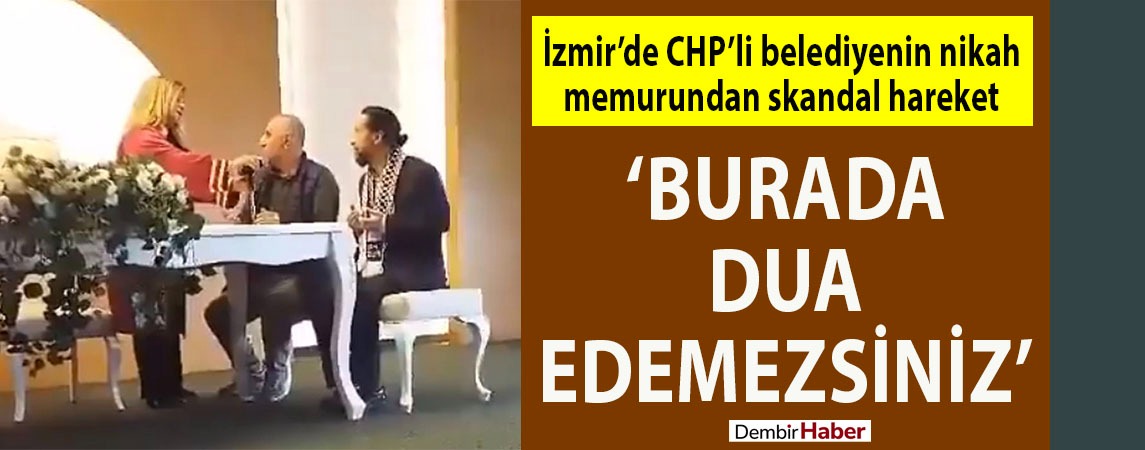 İzmir'de CHP’li Belediyenin nikah memurundan skandal hareket: Burada dua edemezsiniz!