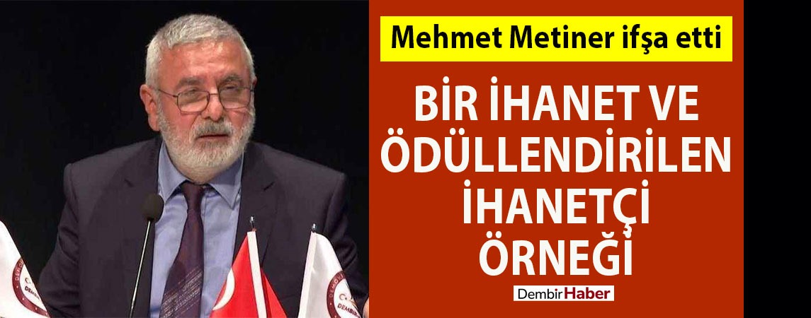 Mehmet Metiner işfa etti: Bir ihanet ve ödüllendirilen ihanetçi örneği